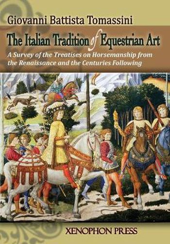 Cover image for The Italian Tradition of Equestrian Art: A Survey of the Treatises on Horsemanship from the Renaissance and the Centuries Following