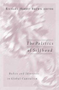Cover image for Politics Of Selfhood: Bodies And Identities In Global Capitalism