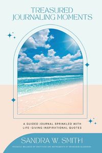 Cover image for Treasured Journaling Moments A Guided Journal With Life-giving Inspiring Quotes