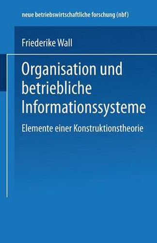 Cover image for Organisation Und Betriebliche Informationssysteme: Elemente Einer Konstruktionstheorie