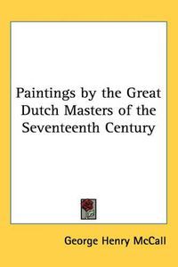 Cover image for Paintings by the Great Dutch Masters of the Seventeenth Century