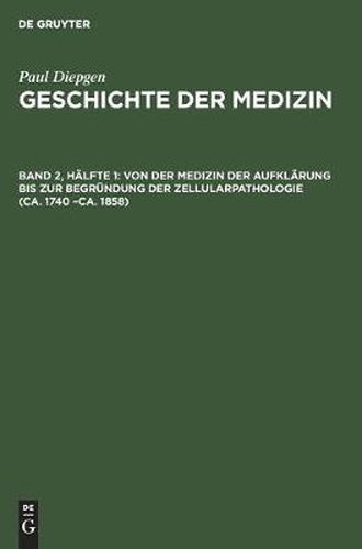 Von Der Medizin Der Aufklarung Bis Zur Begrundung Der Zellularpathologie (Ca. 1740 -Ca. 1858)