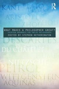 Cover image for What Makes a Philosopher Great?: Thirteen Arguments for Twelve Philosophers