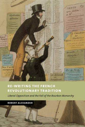 Cover image for Re-Writing the French Revolutionary Tradition: Liberal Opposition and the Fall of the Bourbon Monarchy