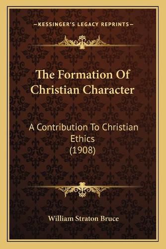 The Formation of Christian Character: A Contribution to Christian Ethics (1908)