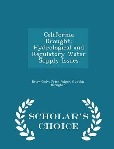 Cover image for California Drought: Hydrological and Regulatory Water Supply Issues - Scholar's Choice Edition