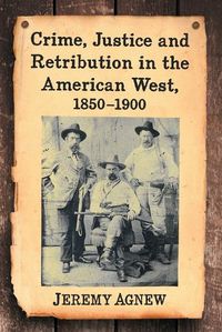 Cover image for Crime, Justice and Retribution in the American West, 1850-1900