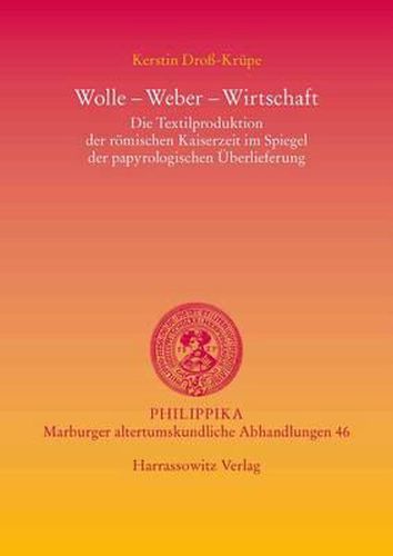 Cover image for Wolle - Weber - Wirtschaft: Die Textilproduktion Der Romischen Kaiserzeit Im Spiegel Der Papyrologischen Uberlieferung