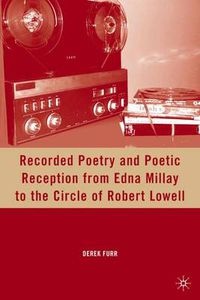 Cover image for Recorded Poetry and Poetic Reception from Edna Millay to the Circle of Robert Lowell