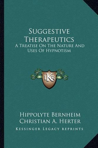 Suggestive Therapeutics: A Treatise on the Nature and Uses of Hypnotism