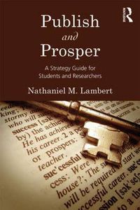 Cover image for Publish and Prosper: A Strategy Guide for Students and Researchers