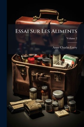 Cover image for Essai Sur Les Aliments: Pour Servir de Commentaire Aux Livres Di T Tiques D'Hippocrate, Volume 2