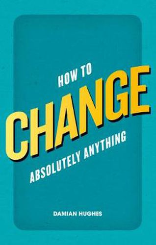 How to Change Absolutely Anything