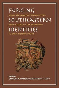 Cover image for Forging Southeastern Identities: Social Archaeology, Ethnohistory, and Folklore of the Mississippian to Early Historic South