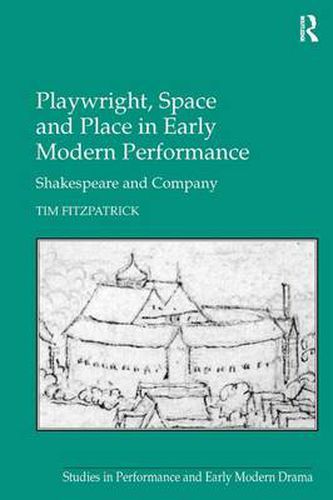 Cover image for Playwright, Space and Place in Early Modern Performance: Shakespeare and Company