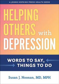 Cover image for Helping Others with Depression: Words to Say, Things to Do