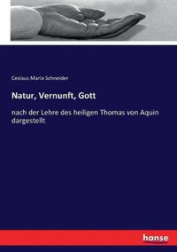 Cover image for Natur, Vernunft, Gott: nach der Lehre des heiligen Thomas von Aquin dargestellt