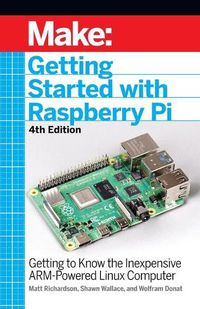 Cover image for Getting Started with Raspberry Pi, 4e: Getting to Know the Inexpensive ARM-Powered Linux Computer