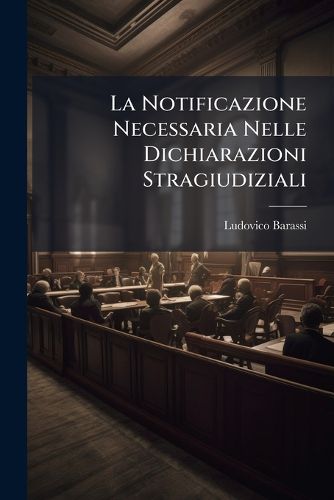 Cover image for La Notificazione Necessaria Nelle Dichiarazioni Stragiudiziali