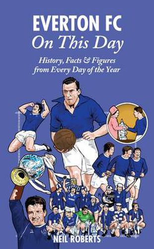 Everton FC On This Day: History, Facts & Figures from Every Day of the Year