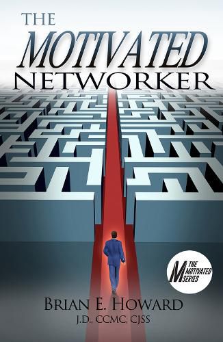 The Motivated Networker: A Proven System to Leverage Your Network in a Job Search