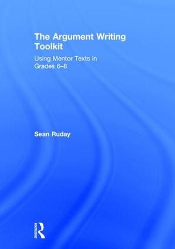 Cover image for The Argument Writing Toolkit: Using Mentor Texts in Grades 6-8