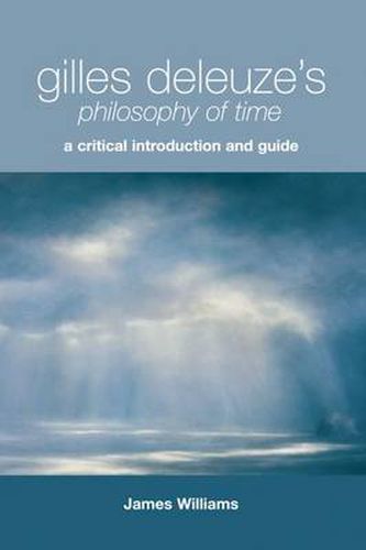 Cover image for Gilles Deleuze's Philosophy of Time: A Critical Introduction and Guide
