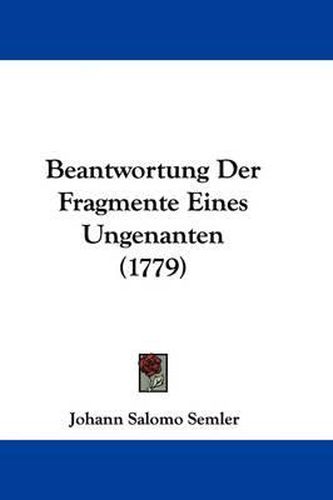 Cover image for Beantwortung Der Fragmente Eines Ungenanten (1779)