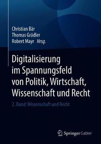 Cover image for Digitalisierung im Spannungsfeld von Politik, Wirtschaft, Wissenschaft und Recht: 2. Band: Wissenschaft und Recht
