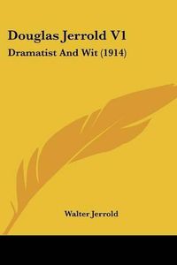 Cover image for Douglas Jerrold V1: Dramatist and Wit (1914)