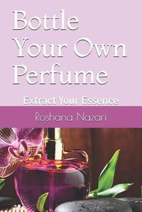 Cover image for Bottle Your Own Perfume