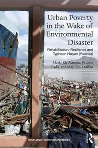 Cover image for Urban Poverty in the Wake of Environmental Disaster: Rehabilitation, Resilience and Typhoon Haiyan (Yolanda)