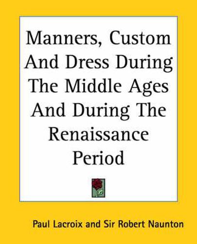 Manners, Custom And Dress During The Middle Ages And During The Renaissance Period