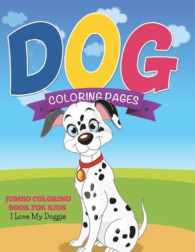 Cover image for Dog Coloring Pages (Jumbo Coloring Book for Kids - I Love My Doggie)