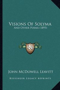 Cover image for Visions of Solyma: And Other Poems (1895)