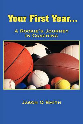 Cover image for Your First Year...a Rookie's Journey in Coaching