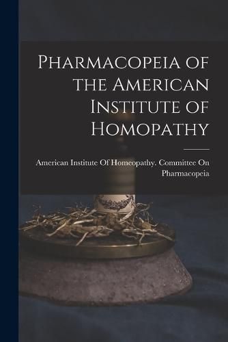 Cover image for Pharmacopeia of the American Institute of Homopathy