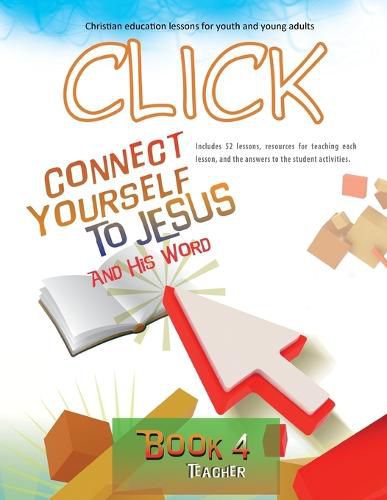 Cover image for Click, Book 4 (Teacher): Connect Yourself to Jesus and His Word