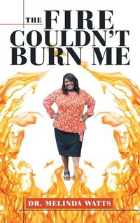 Cover image for The Fire Couldn't Burn Me