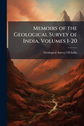 Cover image for Memoirs of the Geological Survey of India, Volumes 1-20