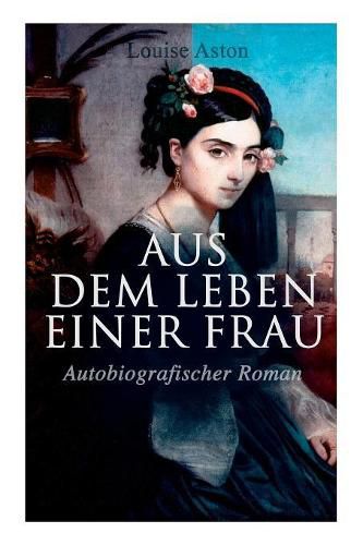 Cover image for Aus dem Leben einer Frau (Autobiografischer Roman): Die Geschichte der Vork mpferin f r die Revolution & Frauenbewegung