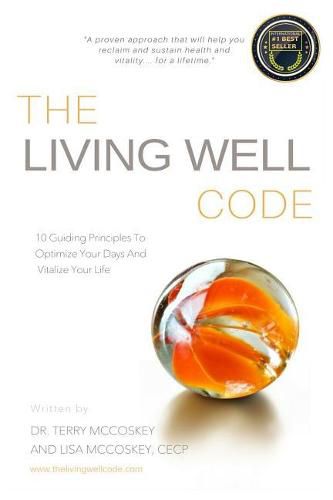 Cover image for The Living Well Code: 10 Guiding Principles To Optimize Your Days & Vitalize Your Life