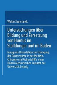 Cover image for Untersuchungen UEber Bildung Und Zersetzung Von Humus Im Stalldunger Und Im Boden: Inaugural-Dissertation Zur Erlangung Der Doktorwurde Einer Hohen Philosophischen Fakultat Der Universitat Leipzig