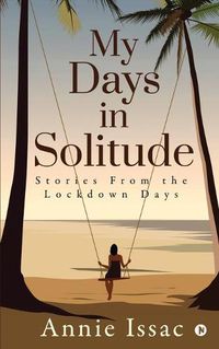 Cover image for My Days in Solitude: Stories from the lockdown days