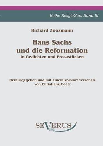 Hans Sachs und die Reformation - In Gedichten und Prosastucken. Aus Fraktur ubertragen.: Herausgegeben und mit einem Vorwort versehen von Christiane Beetz