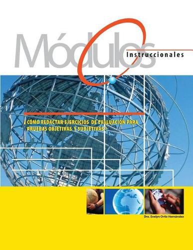 Cover image for Modulos Instruccionales: ?Como redactar ejercicios de evaluacion para pruebas objetivas y subjetivas?