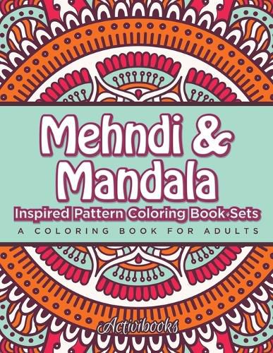 Mehndi & Mandala Inspired Pattern Coloring Book Sets: A Coloring Book For Adults