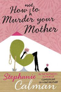 Cover image for How Not to Murder Your Mother