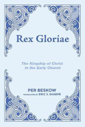 Rex Gloriae: The Kingship of Christ in the Early Church