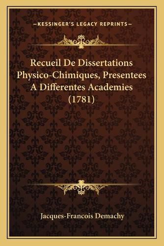 Recueil de Dissertations Physico-Chimiques, Presentees a Differentes Academies (1781)